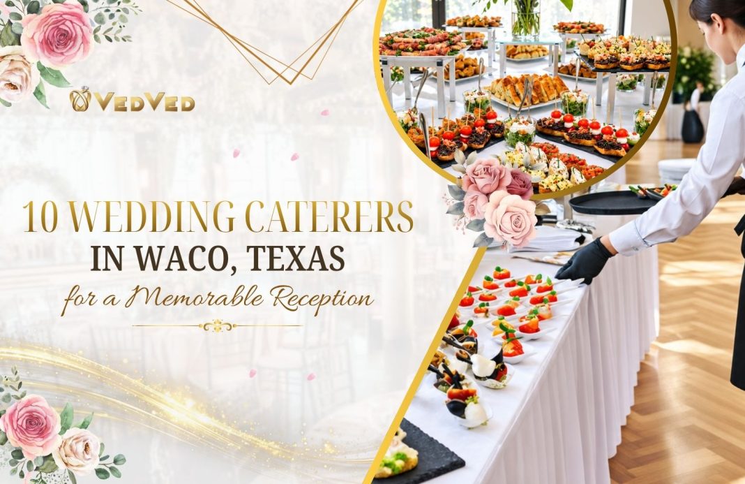 10 Wedding Caterers in Waco, Texas, for a Memorable Reception